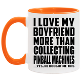 I Love My Boyfriend More Than Collecting Pinball Machines - 11oz Accent Mug Orange