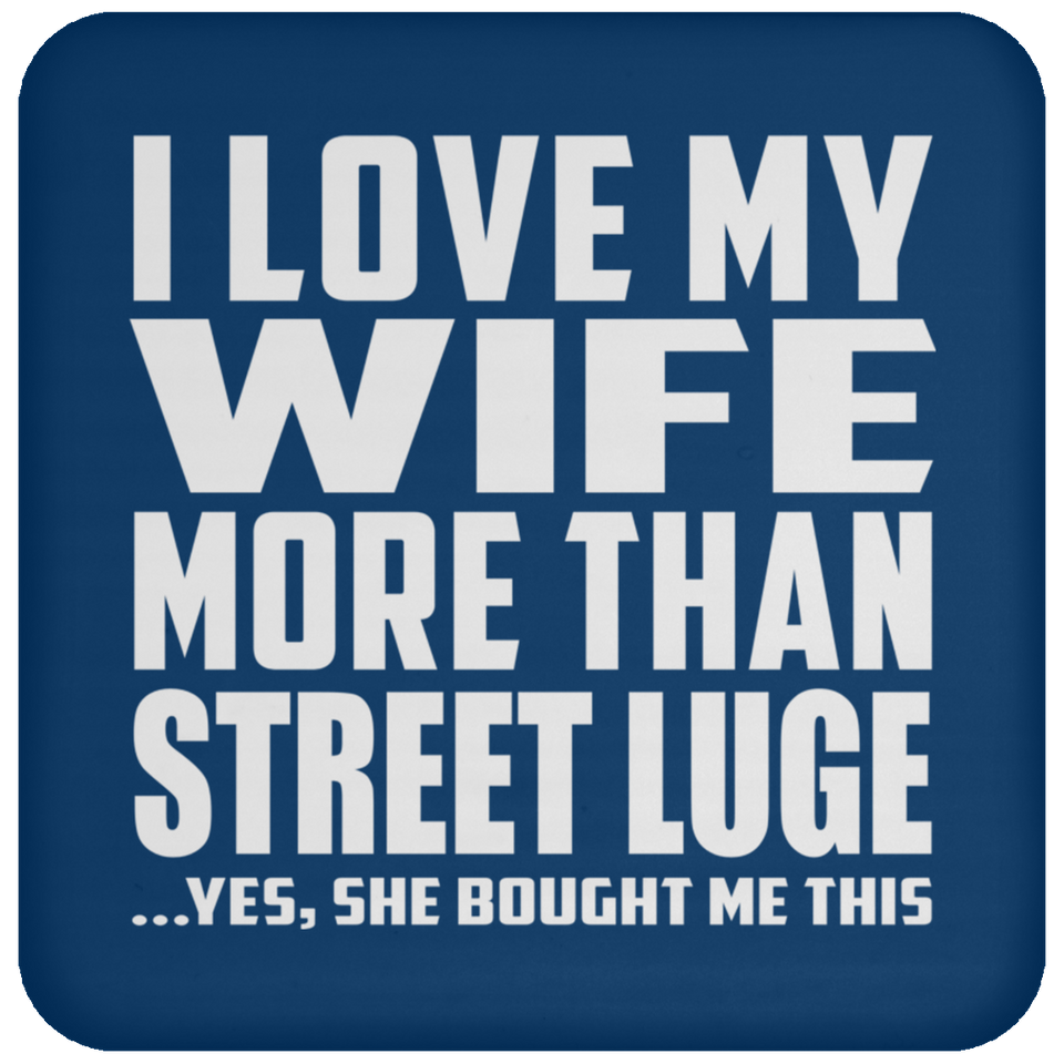 I Love My Wife More Than Street Luge - Drink Coaster