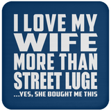 I Love My Wife More Than Street Luge - Drink Coaster