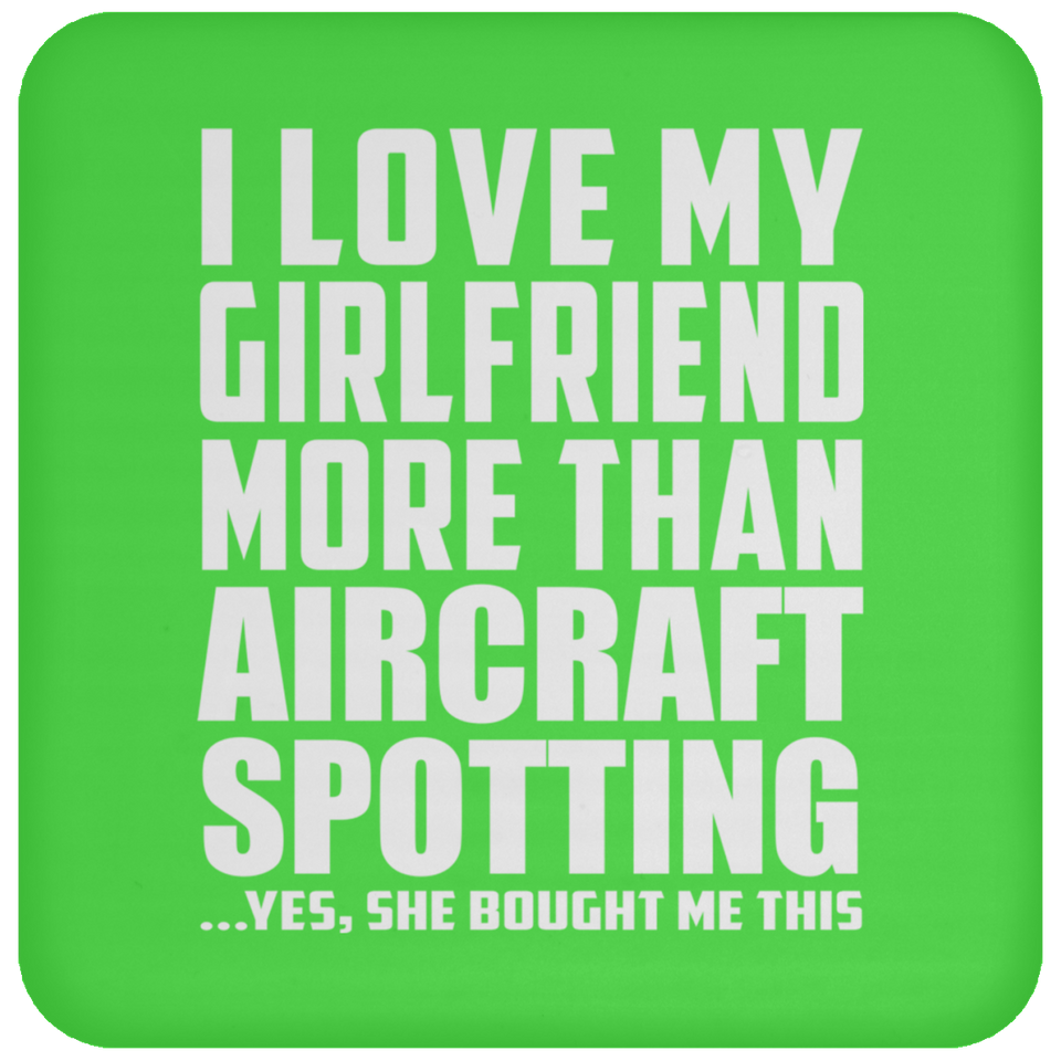 I Love My Girlfriend More Than Aircraft Spotting - Drink Coaster