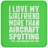 I Love My Girlfriend More Than Aircraft Spotting - Drink Coaster