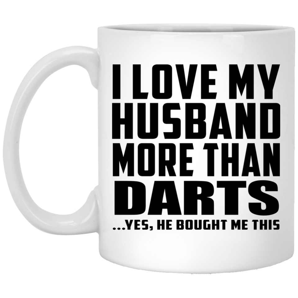 I Love My Husband More Than Darts - 11 Oz Coffee Mug