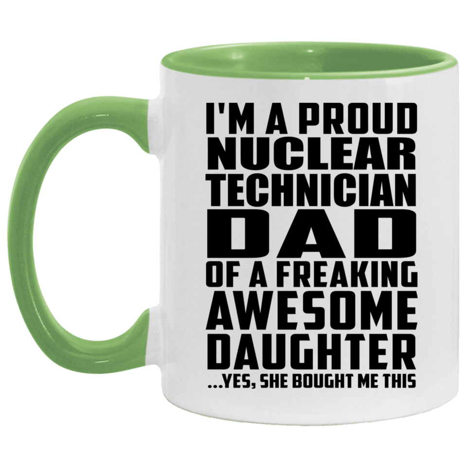 Proud Nuclear Technician Dad Of Awesome Daughter - 11oz Accent Mug Green