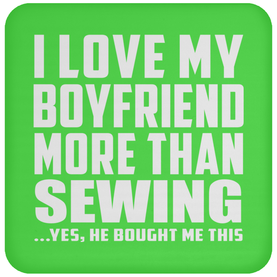I Love My Boyfriend More Than Sewing - Drink Coaster