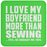 I Love My Boyfriend More Than Sewing - Drink Coaster