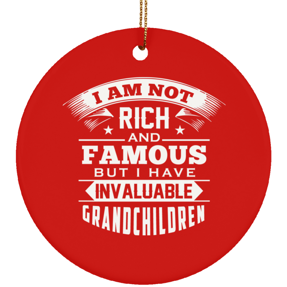 I Am Not Rich & Famous, But I Have Invaluable Grandchildren - Circle Ornament