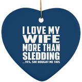 I Love My Wife More Than Sledding - Heart Ornament