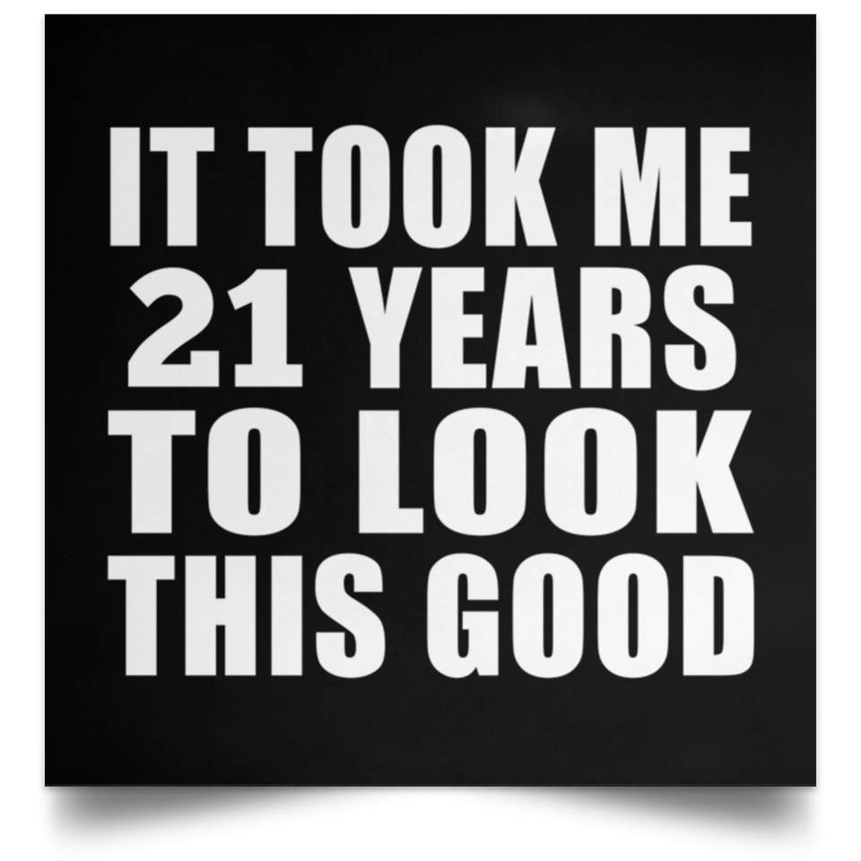 21st Birthday Took Me 21 Years To Look This Good - Poster Square