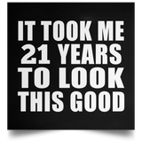 21st Birthday Took Me 21 Years To Look This Good - Poster Square