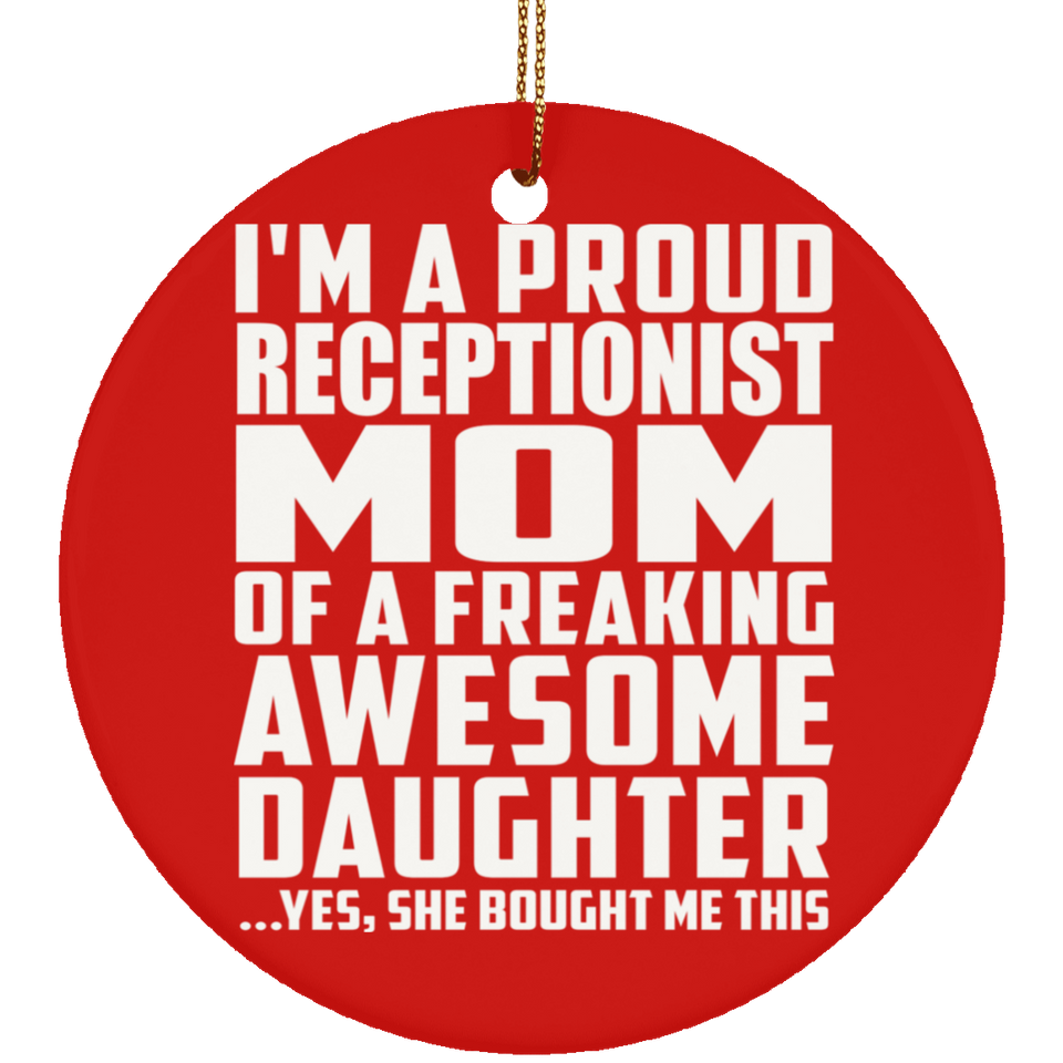 Proud Receptionist Mom Of Awesome Daughter - Circle Ornament