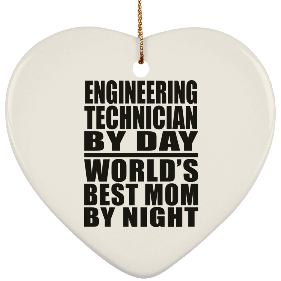 Engineering Technician By Day World's Best Mom By Night - Heart Ornament