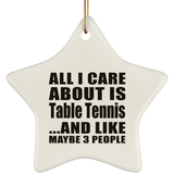 All I Care About Is Table Tennis - Star Ornament