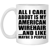 All I Care About Is My American Wirehair - 11 Oz Coffee Mug