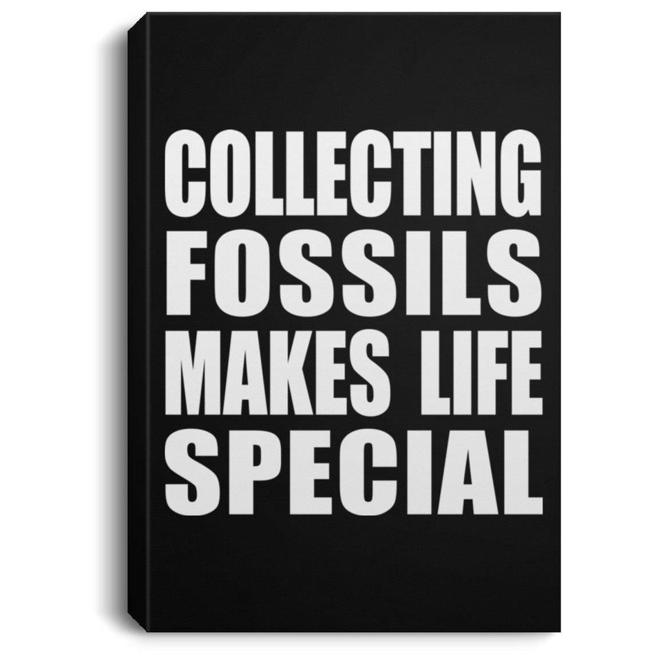Collecting Fossils Makes Life Special - Canvas Portrait