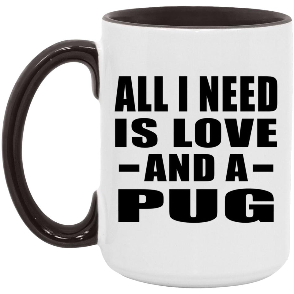 All I Need Is Love And A Pug - 15oz Accent Mug Black