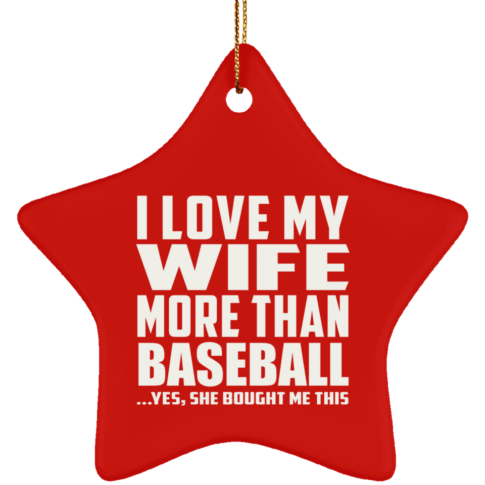 I Love My Wife More Than Baseball - Star Ornament