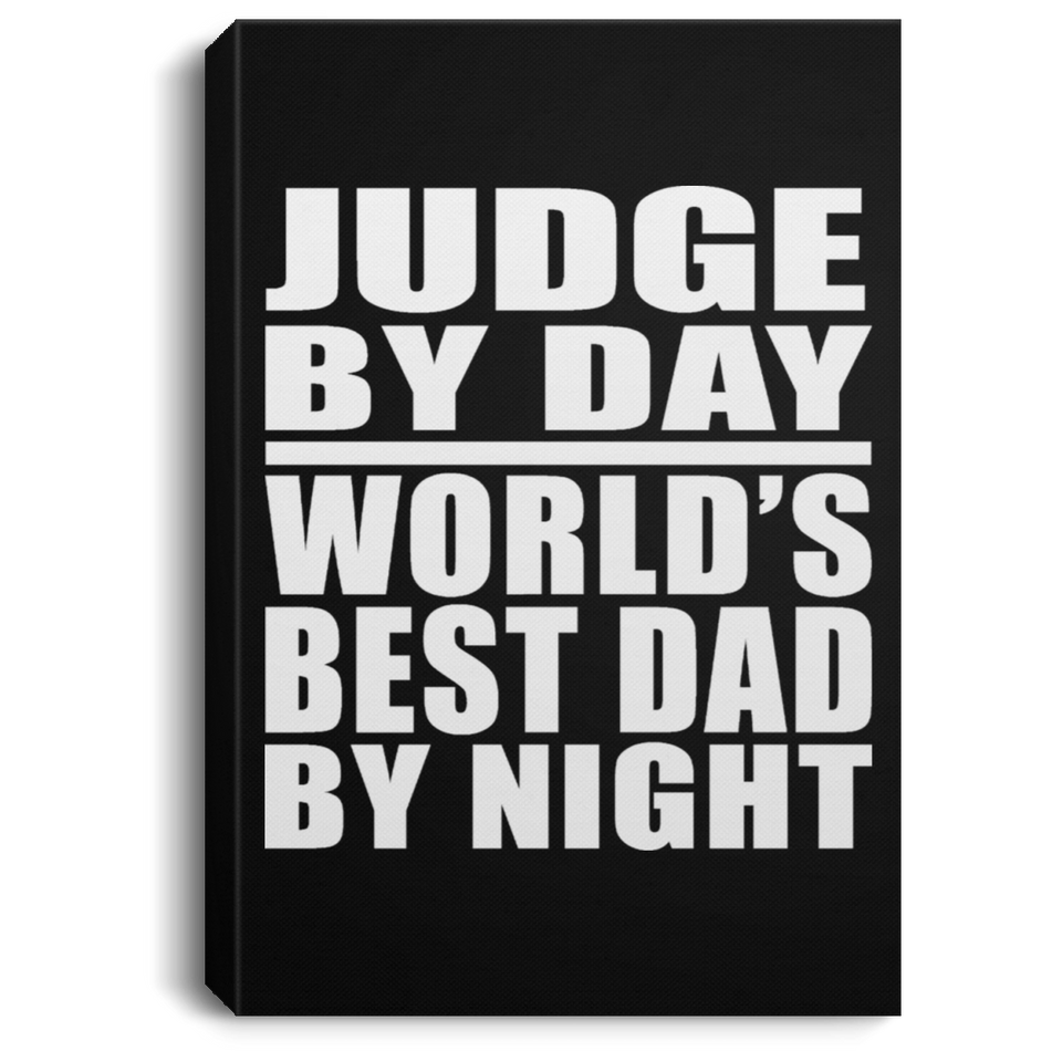 Judge By Day World's Best Dad By Night - Canvas Portrait