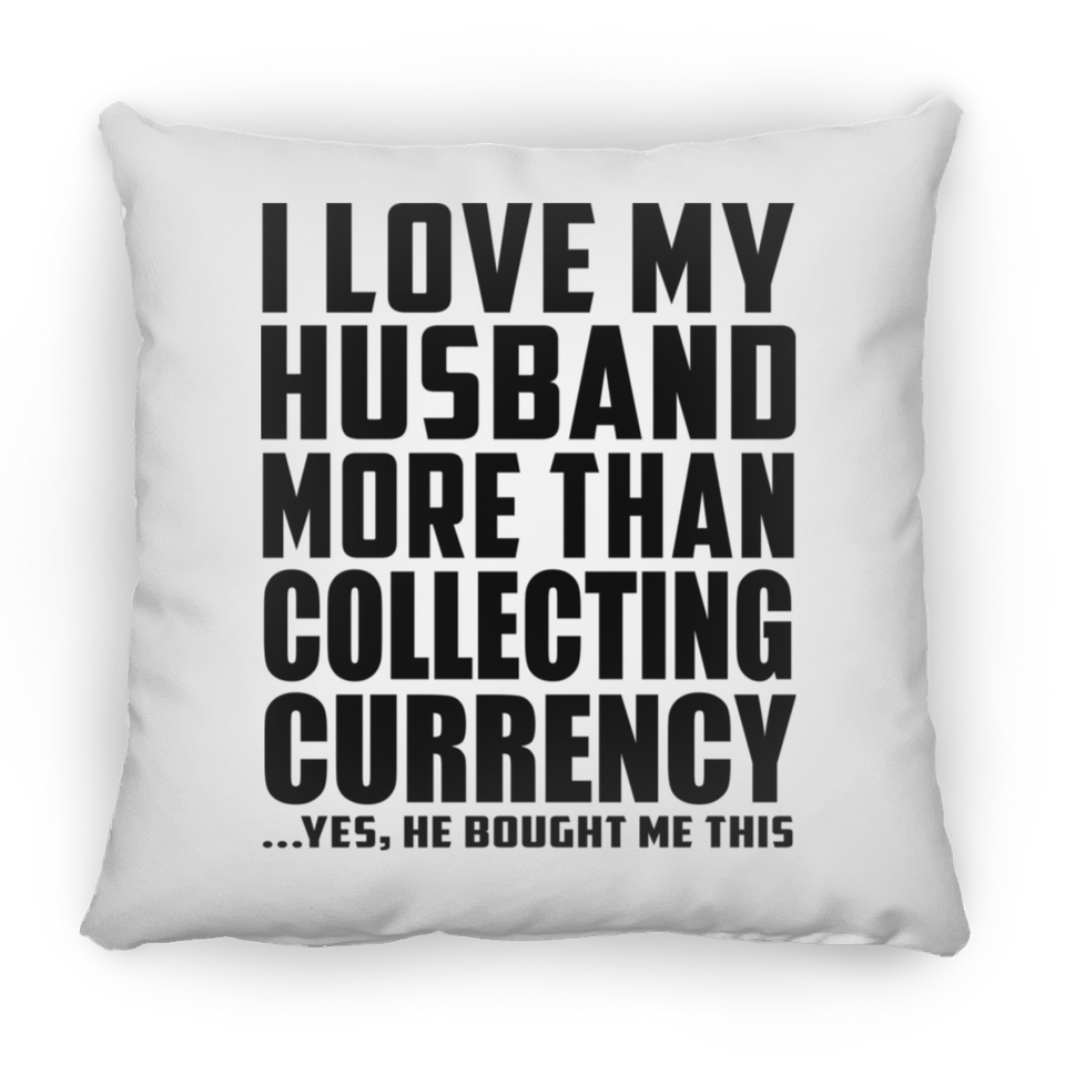 I Love My Husband More Than Collecting Currency - Throw Pillow