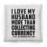 I Love My Husband More Than Collecting Currency - Throw Pillow