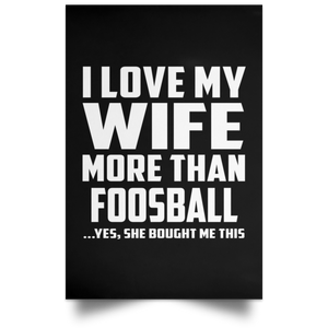 I Love My Wife More Than Foosball - Poster Portrait