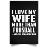 I Love My Wife More Than Foosball - Poster Portrait