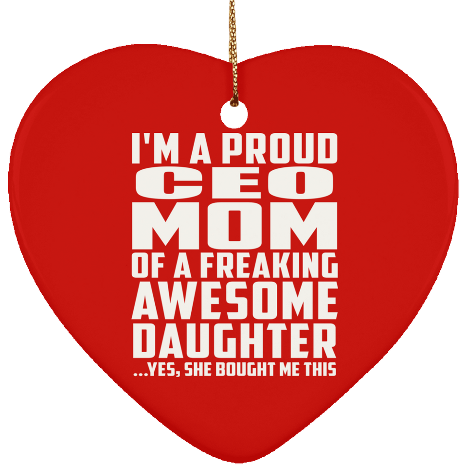 Proud CEO Mom Of Awesome Daughter - Heart Ornament