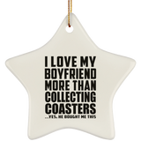 I Love My Boyfriend More Than Collecting Coasters - Star Ornament