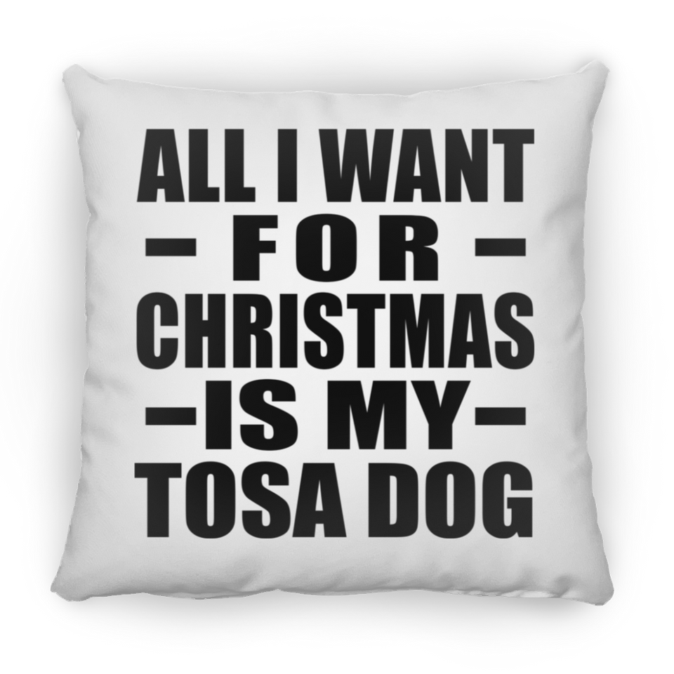 All I Want For Christmas Is My Tosa Dog - Throw Pillow
