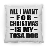 All I Want For Christmas Is My Tosa Dog - Throw Pillow