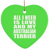 All I Need Is Love And My Australian Terrier - Heart Ornament