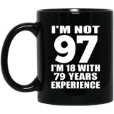 97th Birthday I'm Not 97 I'm 18 With 79 Years Experience - 11oz Coffee Mug Black