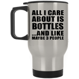 All I Care About Is Bottles - Silver Travel Mug