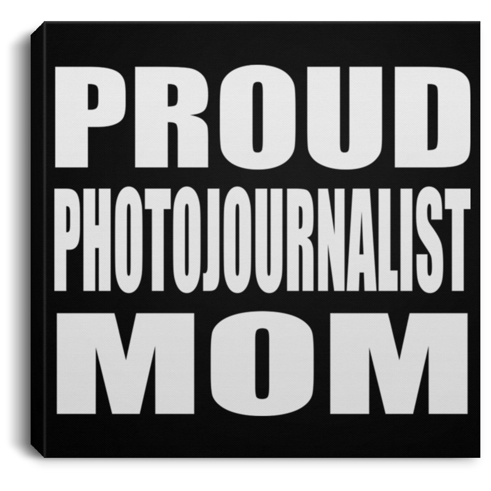Proud Photojournalist Mom - Canvas Square