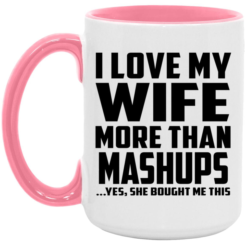 I Love My Wife More Than Mashups - 15oz Accent Mug Pink