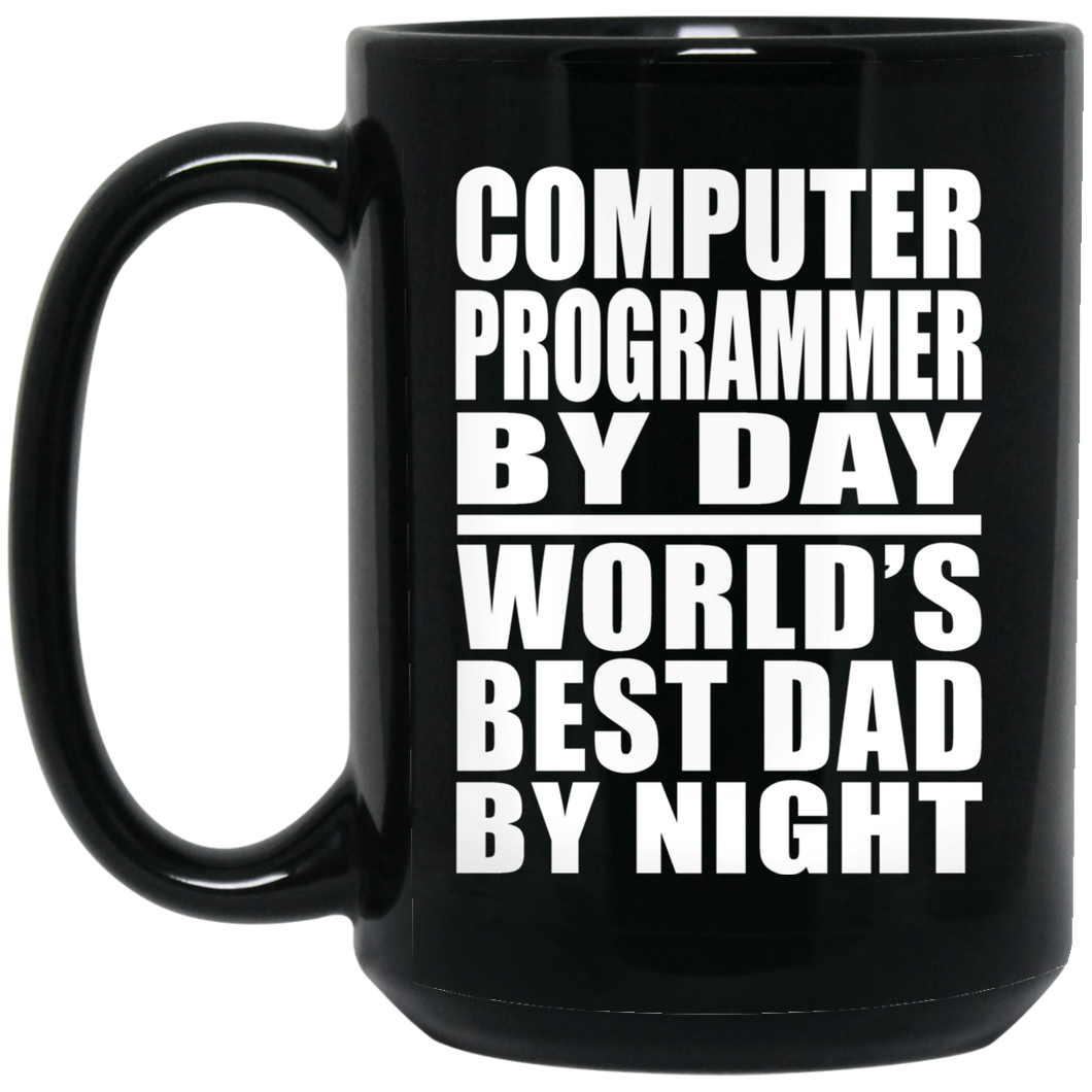 Computer Programmer By Day World's Best Dad By Night - 15 Oz Coffee Mug Black