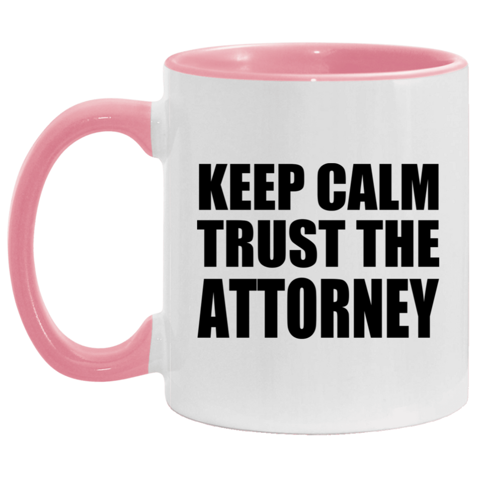 Keep Calm and Trust The Attorney - 11oz Accent Mug Pink