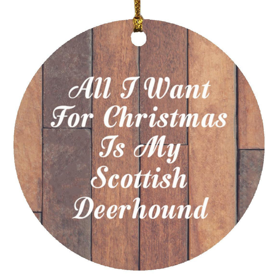 All I Want For Christmas Is My Scottish Deerhound - Circle Ornament E