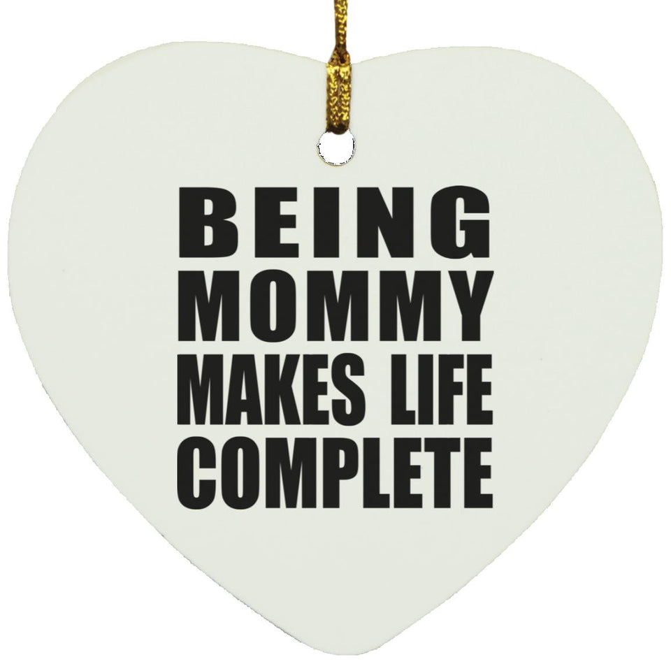 Being Mommy Makes Life Complete - Heart Ornament