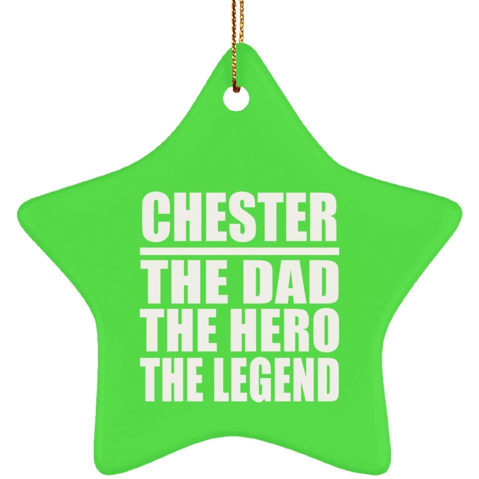 Chester The Dad The Hero The Legend - Star Ornament