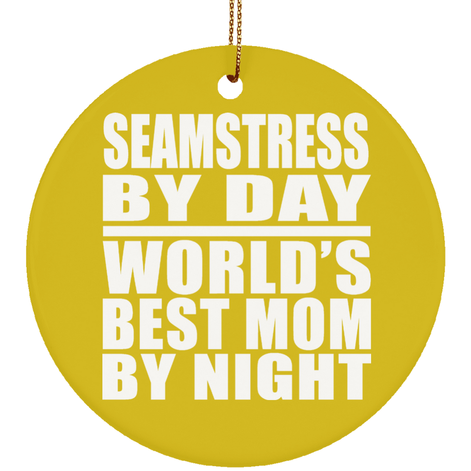 Seamstress By Day World's Best Mom By Night - Circle Ornament