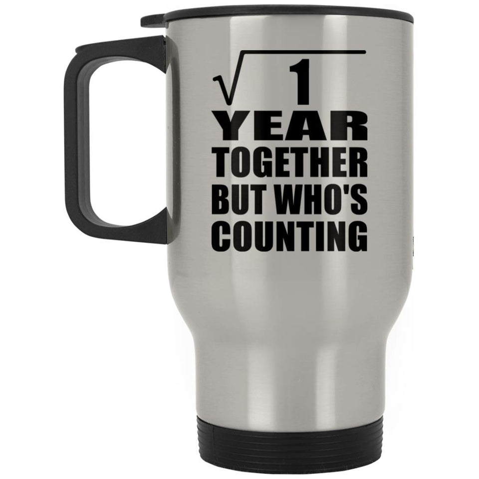 1st Anniversary Square Root of 1 Year Who's Counting - Silver Travel Mug