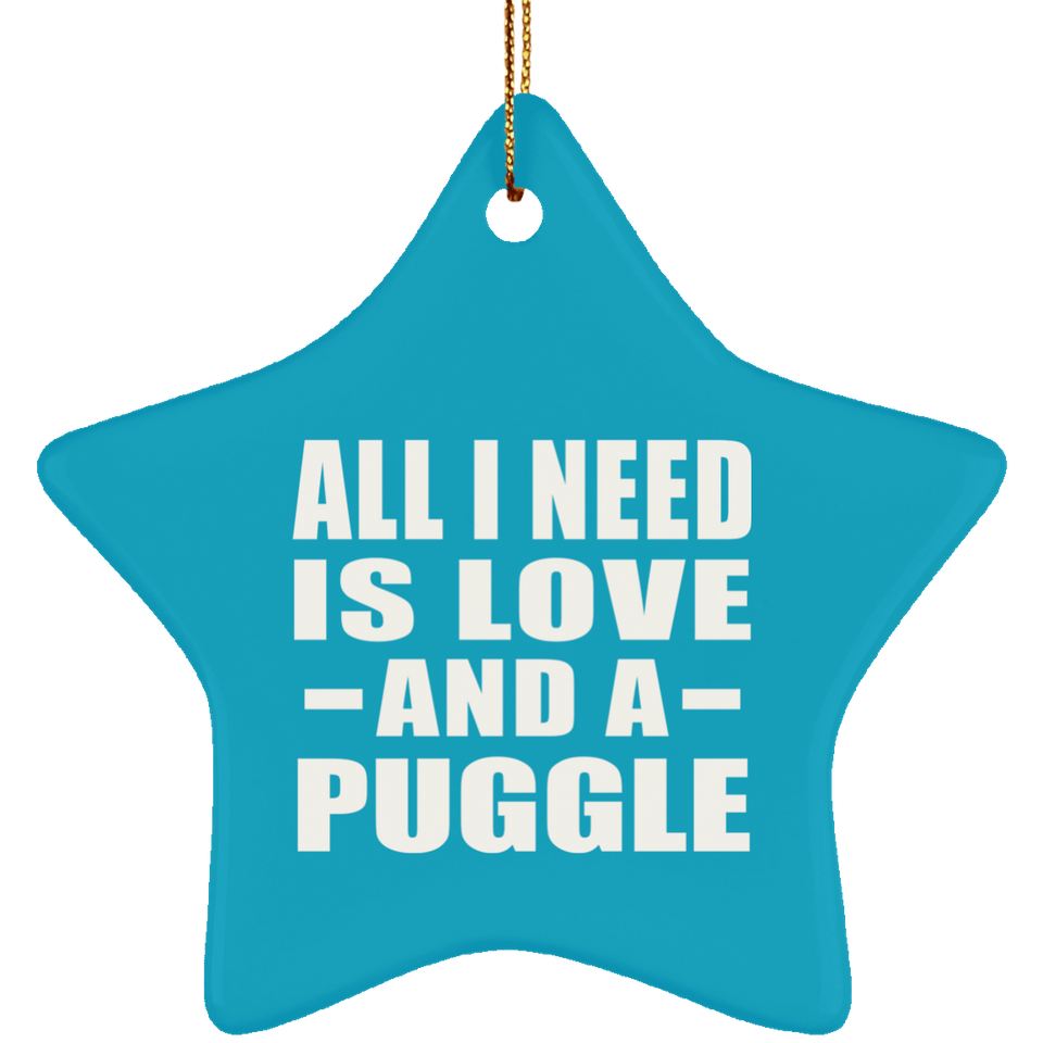 All I Need Is Love And A Puggle - Star Ornament