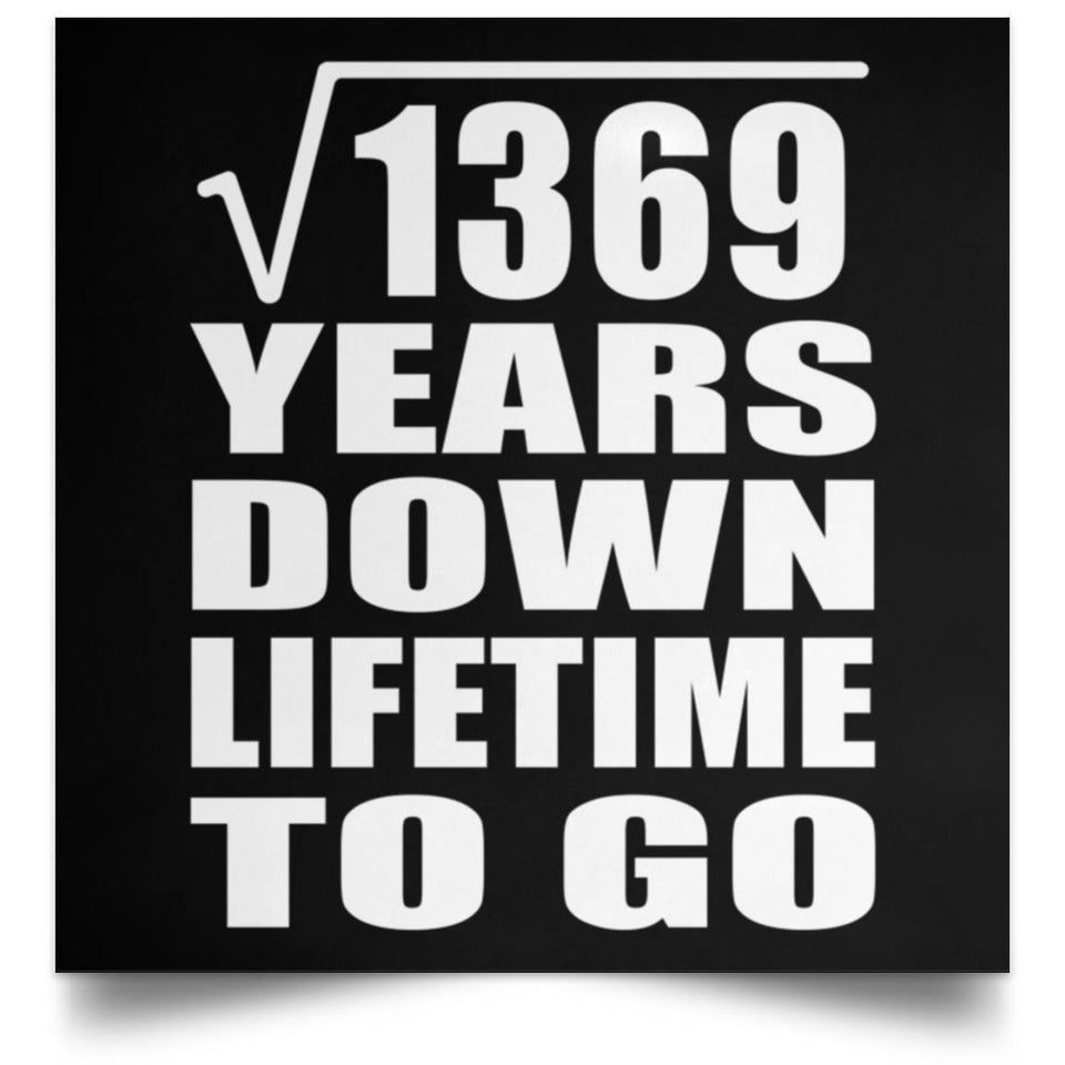 37th Anniversary Square Root of 1369 Years Lifetime To Go - Poster Square