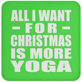 All I Want For Christmas Is More Yoga - Coaster