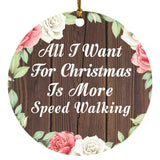 All I Want For Christmas Is More Speed Walking - Circle Ornament A