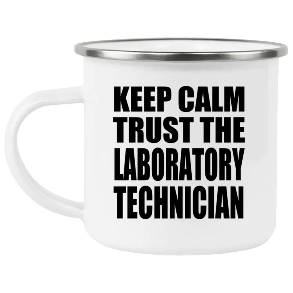 Keep Calm and Trust The Laboratory Technician - 12oz Camping Mug