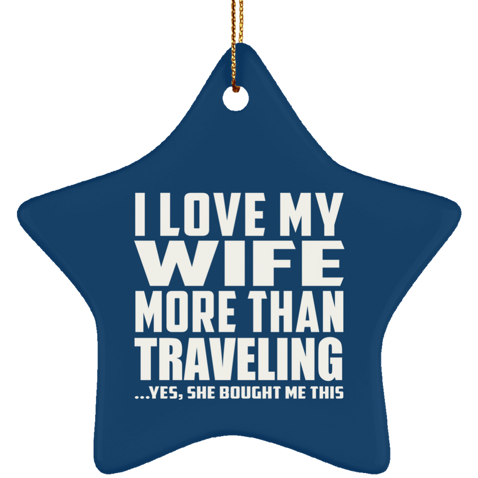 I Love My Wife More Than Traveling - Star Ornament