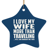 I Love My Wife More Than Traveling - Star Ornament