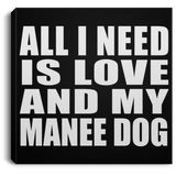 All I Need Is Love And My Manee Dog - Canvas Square