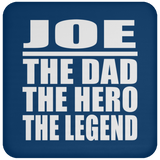 Joe The Dad The Hero The Legend - Drink Coaster